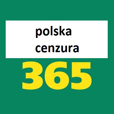 Czarny napis polska cenzura na wyciętym fragmencie ciemnozielonego tła z podpisem poniżej 365 żółtym kolorem